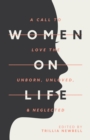 Women on Life : A Call to Love the Unborn, Unloved, & Neglected - eBook