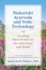Maharishi Ayurveda and Vedic Technology: Creating Ideal Health for the Individual and World, Adapted and Updated from The Physiology of Consciousness : Part 2 - eBook