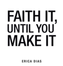 Faith It, Until You Make It - eBook