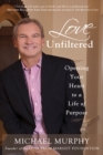 Love Unfiltered: Tear Down Your Walls, Open Your Heart, Live Your Life On Purpose - eBook