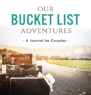 Our Bucket List Adventures : A Journal for Couples - Book