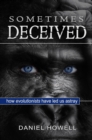 Sometimes Deceived : Why evolution is fake science - eBook