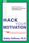 Hack Your Motivation : Over 50 Science-Based Strategies to Improve Performance - eBook