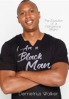 I Am A Black Man : The Evolution of a Dangerous Negro - eBook