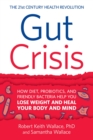 Gut Crisis : How Diet, Probiotics, and Friendly Bacteria Help You Lose Weight and Heal Your Body and Mind - eBook