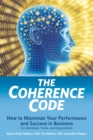 The Coherence Code : How to Maximize Your Performance And Success in Business - For Individuals, Teams, and Organizations - eBook