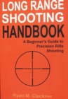 Long Range Shooting Handbook : The Complete Beginner's Guide to Precision Rifle Shooting - Book