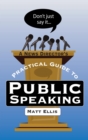 Don't Just Say It : A News Director's Practical Guide to Public Speaking - eBook