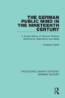 The German Public Mind in the Nineteenth Century : Volume 3 A Social History of German Political Sentiments, Aspirations and Ideas - eBook