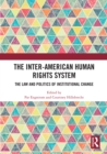 The Inter-American Human Rights System : The Law and Politics of Institutional Change - eBook