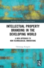 Intellectual Property Branding in the Developing World : A New Approach to Non-Technological Innovations - eBook