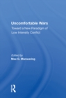 Uncomfortable Wars : Toward A New Paradigm Of Low Intensity Conflict - eBook