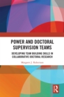 Power and Doctoral Supervision Teams : Developing Team Building Skills in Collaborative Doctoral Research - eBook