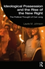 Ideological Possession and the Rise of the New Right : The Political Thought of Carl Jung - eBook