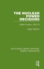 The Nuclear Power Decisions : British Policies, 1953-78 - eBook