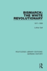 Bismarck: The White Revolutionary : Volume 2 1871 - 1898 - eBook