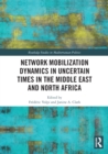 Network Mobilization Dynamics in Uncertain Times in the Middle East and North Africa - eBook