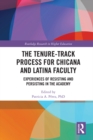 The Tenure-Track Process for Chicana and Latina Faculty : Experiences of Resisting and Persisting in the Academy - eBook