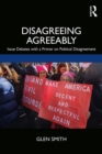 Disagreeing Agreeably : Issue Debates with a Primer on Political Disagreement - eBook