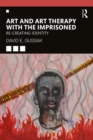 Art and Art Therapy with the Imprisoned : Re-Creating Identity - eBook