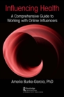 Influencing Health : A Comprehensive Guide to Working with Online Influencers - eBook