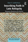 Inscribing Faith in Late Antiquity : Between Reading and Seeing - eBook