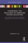 Theorizing the Resilience of American Higher Education : How Colleges and Universities Adapt to Changing Social and Economic Conditions - eBook