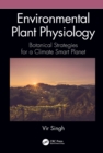 Environmental Plant Physiology : Botanical Strategies for a Climate Smart Planet - eBook