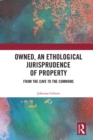 Owned, An Ethological Jurisprudence of Property : From the Cave to the Commons - eBook