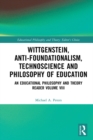 Wittgenstein, Anti-foundationalism, Technoscience and Philosophy of Education : An Educational Philosophy and Theory Reader Volume VIII - eBook