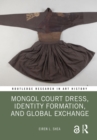 Mongol Court Dress, Identity Formation, and Global Exchange - eBook