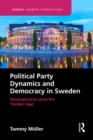 Political Party Dynamics and Democracy in Sweden: : Developments since the ‘Golden Age’ - eBook