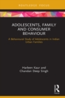 Adolescents, Family and Consumer Behaviour : A Behavioural Study of Adolescents in Indian Urban Families - eBook