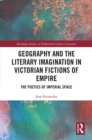 Geography and the Literary Imagination in Victorian Fictions of Empire : The Poetics of Imperial Space - eBook