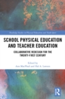 School Physical Education and Teacher Education : Collaborative Redesign for the 21st Century - eBook