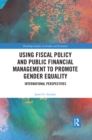 Using Fiscal Policy and Public Financial Management to Promote Gender Equality : International Perspectives - eBook