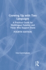 Growing Up with Two Languages : A Practical Guide for Multilingual Families and Those Who Support Them - eBook