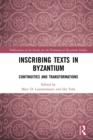 Inscribing Texts in Byzantium : Continuities and Transformations - eBook