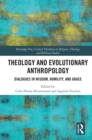 Theology and Evolutionary Anthropology : Dialogues in Wisdom, Humility and Grace - eBook