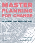 Masterplanning for Change : Designing the Resilient City - eBook