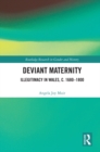 Deviant Maternity : Illegitimacy in Wales, c. 1680–1800 - eBook
