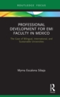 Professional Development for EMI Faculty in Mexico : The Case of Bilingual, International, and Sustainable Universities - eBook