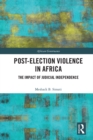 Post-Election Violence in Africa : The Impact of Judicial Independence - eBook