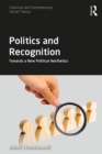 Politics and Recognition : Towards a New Political Aesthetics - eBook