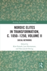Nordic Elites in Transformation, c. 1050-1250, Volume II : Social Networks - eBook