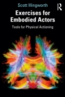 Exercises for Embodied Actors : Tools for Physical Actioning - eBook