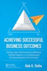 Achieving Successful Business Outcomes : Driving High Performance & Effective Transformations in a Continuously Evolving Business Environment - eBook