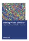 Making Water Security : A Morphological Account of Nile River Development - eBook
