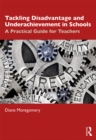 Tackling Disadvantage and Underachievement in Schools : A Practical Guide for Teachers - eBook