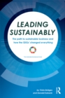 Leading Sustainably : The Path to Sustainable Business and How the SDGs Changed Everything - eBook